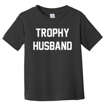 Trophy Husband Toddler T-Shirt