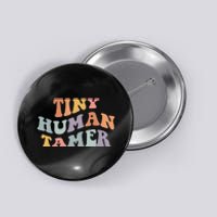 Tiny Human Tamer Funny Teacher Sarcastic Teacher Life Button