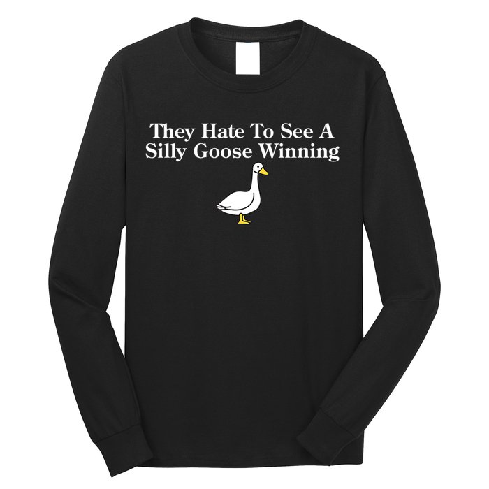 They Hate To See A Silly Goose Winning Funny Long Sleeve Shirt