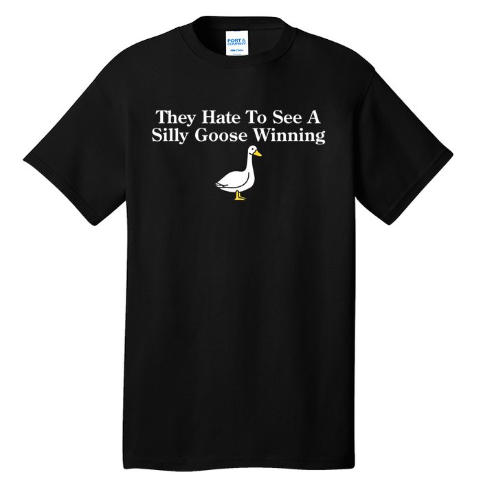 They Hate To See A Silly Goose Winning Funny Tall T-Shirt