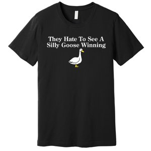 They Hate To See A Silly Goose Winning Funny Premium T-Shirt