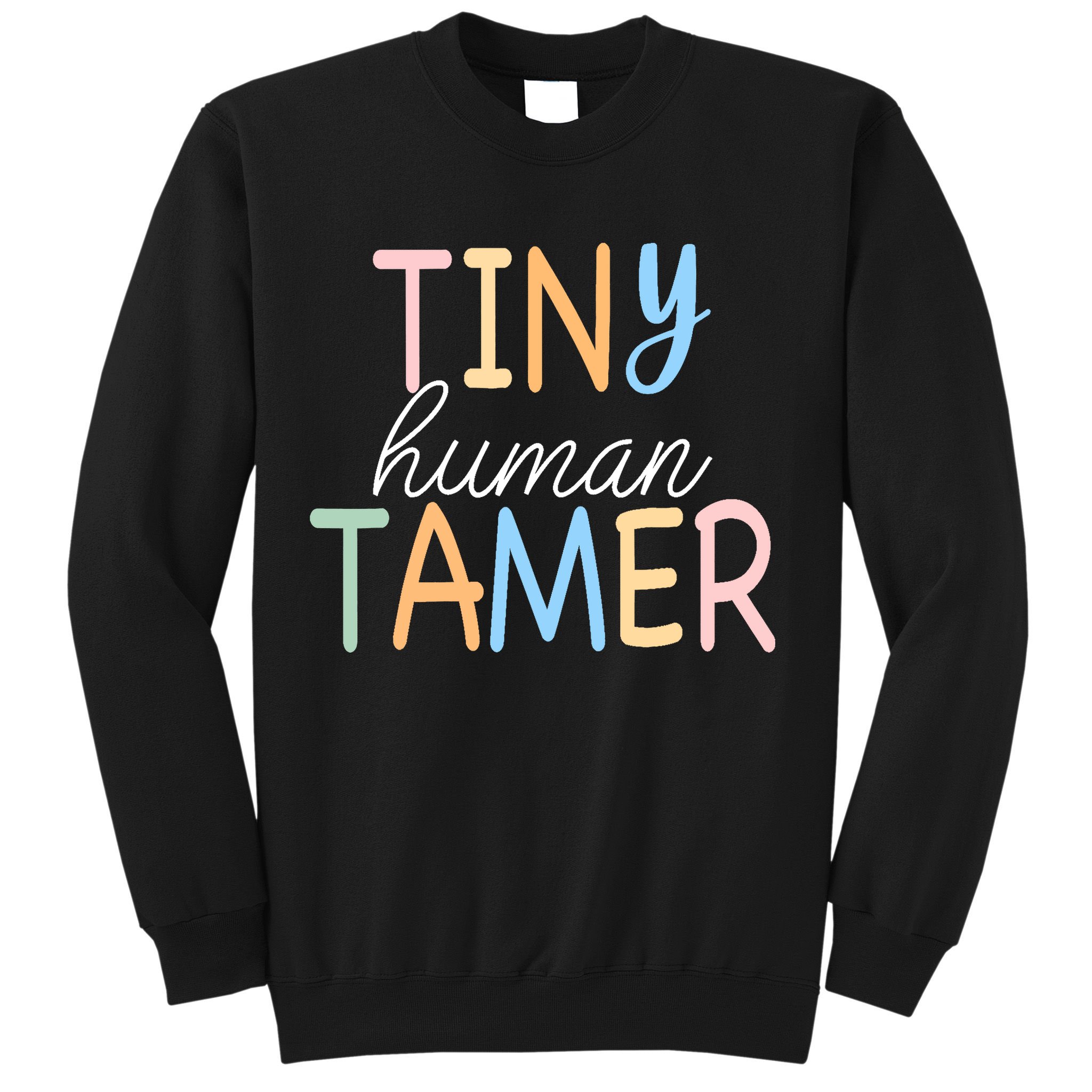 Tiny Human Tamer Daycare Provider Teacher Life Wo Gift Sweatshirt
