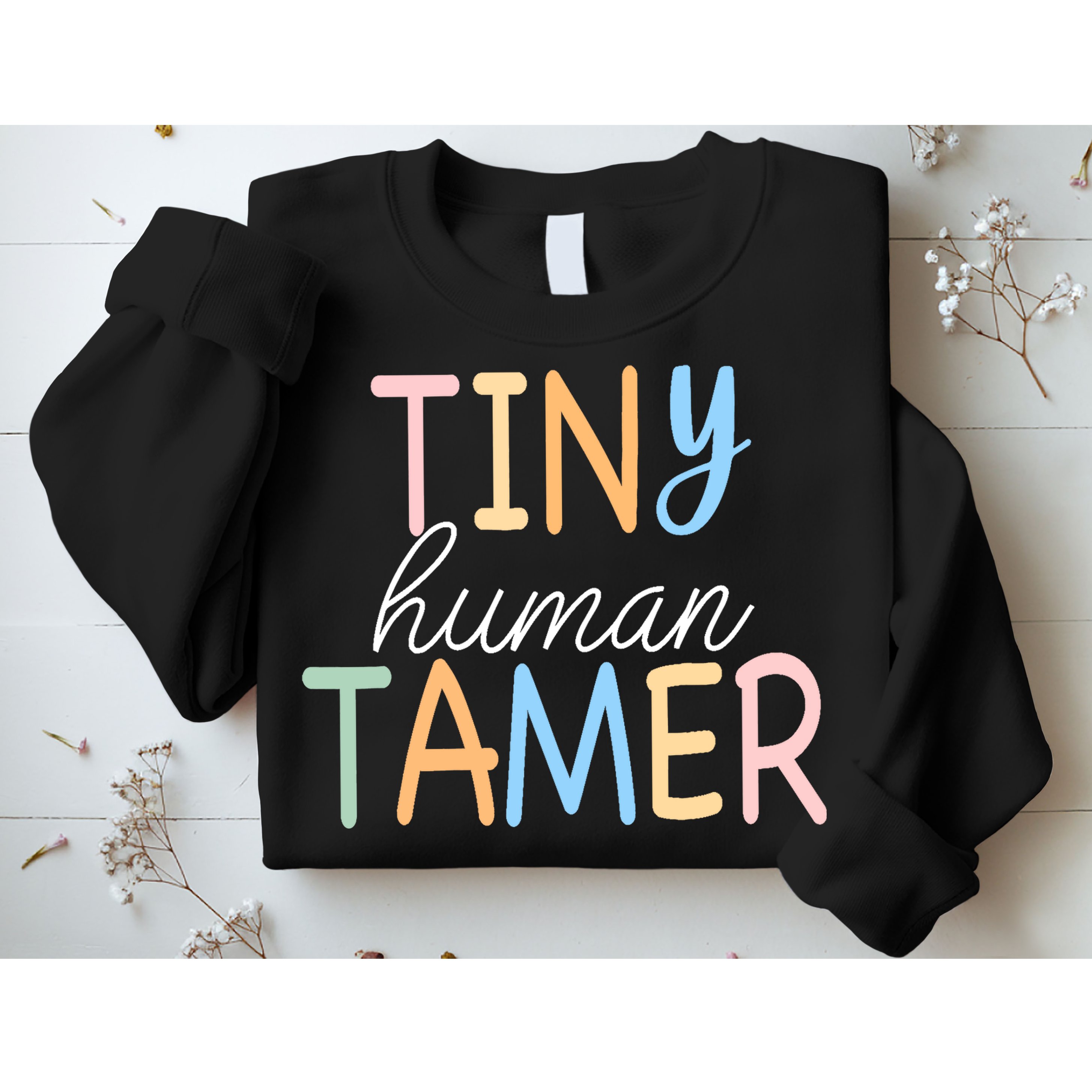 Tiny Human Tamer Daycare Provider Teacher Life Wo Gift Sweatshirt