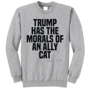 Trump Has The Morals Of An Ally Cat Funny Biden Tall Sweatshirt