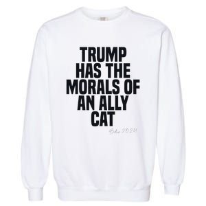 Trump Has The Morals Of An Ally Cat Funny Biden Garment-Dyed Sweatshirt