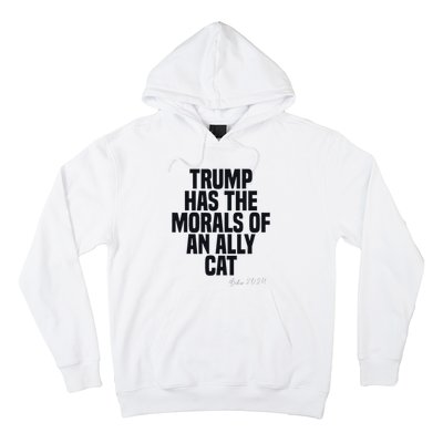 Trump Has The Morals Of An Ally Cat Funny Biden Hoodie