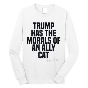 Trump Has The Morals Of An Ally Cat Funny Biden Long Sleeve Shirt