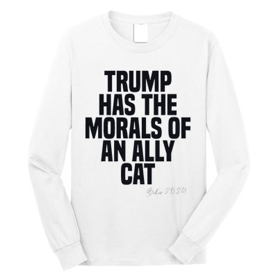 Trump Has The Morals Of An Ally Cat Funny Biden Long Sleeve Shirt