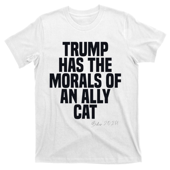 Trump Has The Morals Of An Ally Cat Funny Biden T-Shirt