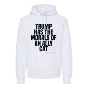 Trump Has The Morals Of An Ally Cat Funny Biden Premium Hoodie