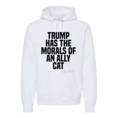 Trump Has The Morals Of An Ally Cat Funny Biden Premium Hoodie