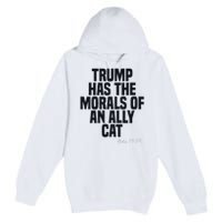 Trump Has The Morals Of An Ally Cat Funny Biden Premium Pullover Hoodie