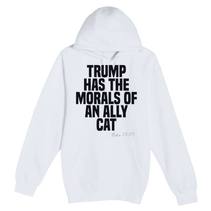 Trump Has The Morals Of An Ally Cat Funny Biden Premium Pullover Hoodie