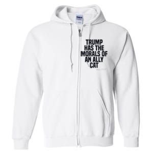 Trump Has The Morals Of An Ally Cat Funny Biden Full Zip Hoodie