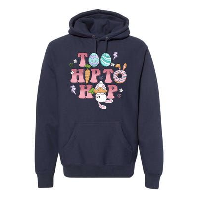 Too Hip To Hop Cute Easter Bunny Holiday Premium Hoodie