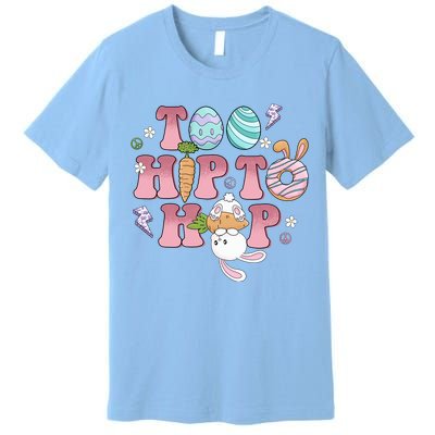 Too Hip To Hop Cute Easter Bunny Holiday Premium T-Shirt