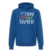 Tiny Hu Tamer Daycare Provider Teacher Giftsitter Mom Gift Premium Hoodie