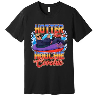 Trump Hotter Than A Hoochie Coochie Funny Premium T-Shirt