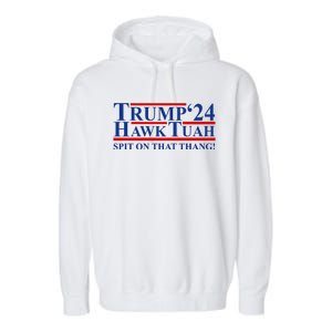 Trump Hawk Tuah 24 Spit On That Thang Garment-Dyed Fleece Hoodie