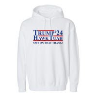 Trump Hawk Tuah 24 Spit On That Thang Garment-Dyed Fleece Hoodie