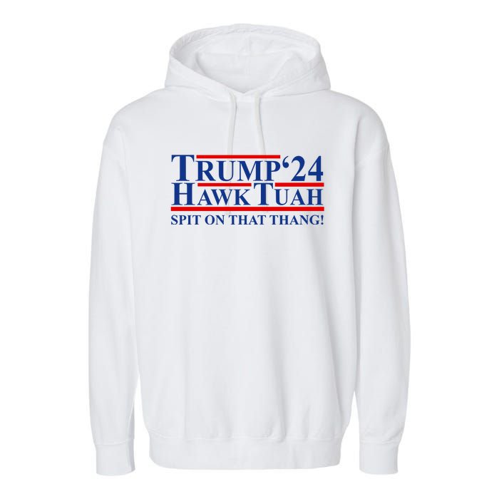 Trump Hawk Tuah 24 Spit On That Thang Garment-Dyed Fleece Hoodie