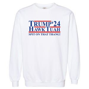 Trump Hawk Tuah 24 Spit On That Thang Garment-Dyed Sweatshirt