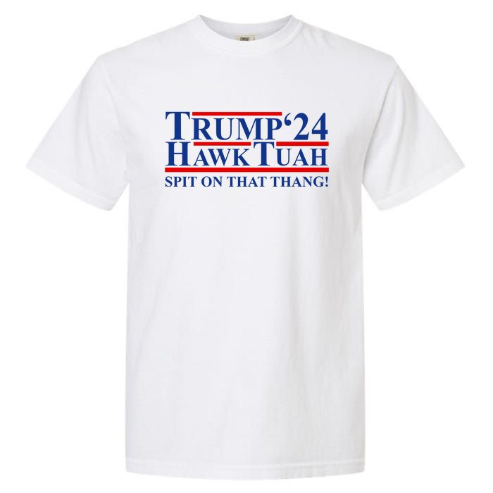 Trump Hawk Tuah 24 Spit On That Thang Garment-Dyed Heavyweight T-Shirt