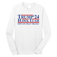 Trump Hawk Tuah 24 Spit On That Thang Long Sleeve Shirt