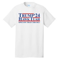 Trump Hawk Tuah 24 Spit On That Thang Tall T-Shirt