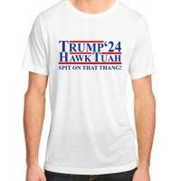 Trump Hawk Tuah 24 Spit On That Thang Adult ChromaSoft Performance T-Shirt