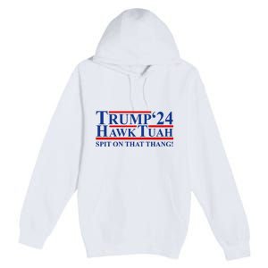 Trump Hawk Tuah 24 Spit On That Thang Premium Pullover Hoodie