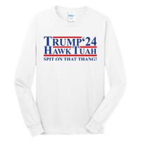 Trump Hawk Tuah 24 Spit On That Thang Tall Long Sleeve T-Shirt