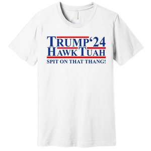 Trump Hawk Tuah 24 Spit On That Thang Premium T-Shirt