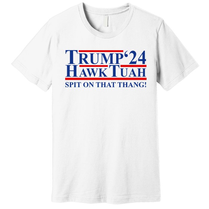 Trump Hawk Tuah 24 Spit On That Thang Premium T-Shirt