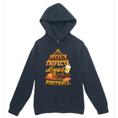 The Holy Trifecta Beer Turkey And Football Great Gift Urban Pullover Hoodie