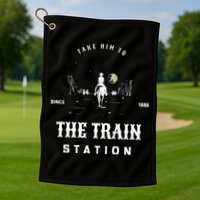 Take Him To The Train Station Golf Towel