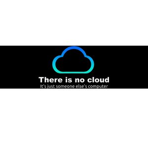 Tech Humor There is no cloud ..just someone else's computer Bumper Sticker