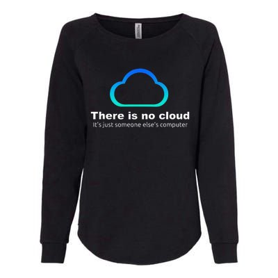 Tech Humor There is no cloud ..just someone else's computer Womens California Wash Sweatshirt