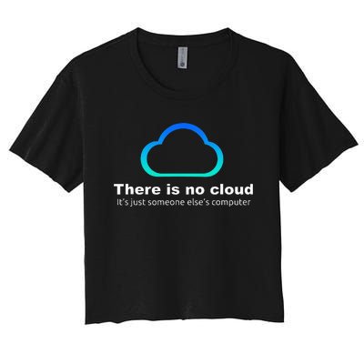 Tech Humor There is no cloud ..just someone else's computer Women's Crop Top Tee