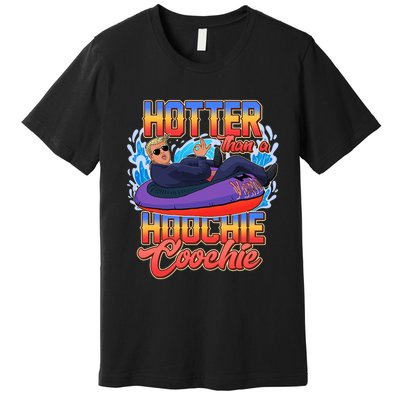 Trump Hotter Than A Hoochie Coochie Funny Premium T-Shirt