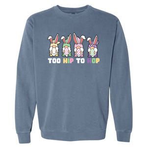 Too Hip To Hop Easter Eggs Gnome Garment-Dyed Sweatshirt