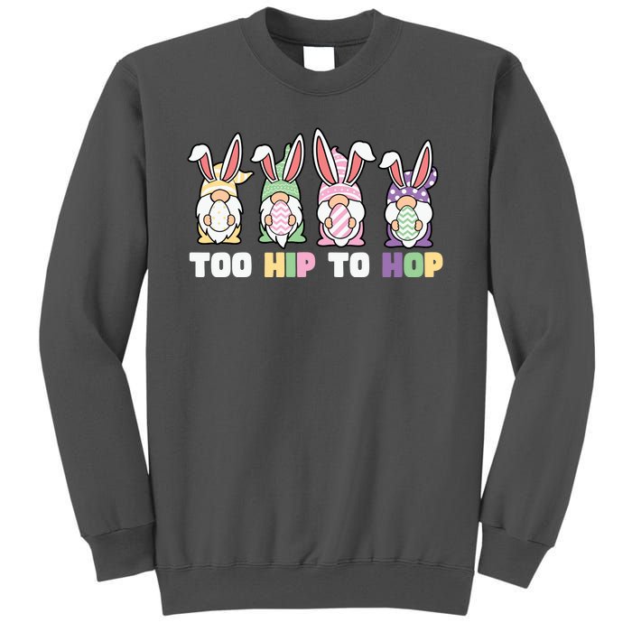 Too Hip To Hop Easter Eggs Gnome Tall Sweatshirt