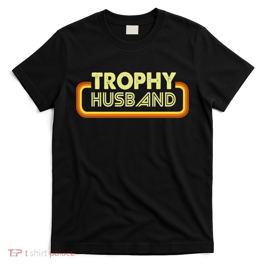 Trophy Husband T-Shirt