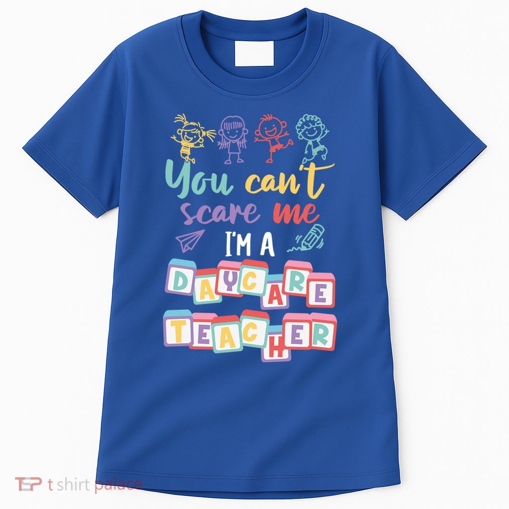 Tiny Hu Tamer You CanT Scare Me IM A Daycare Teacher Gift Tall T-Shirt