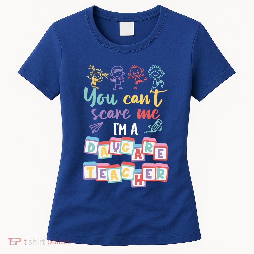 Tiny Hu Tamer You CanT Scare Me IM A Daycare Teacher Gift Womens T-Shirt