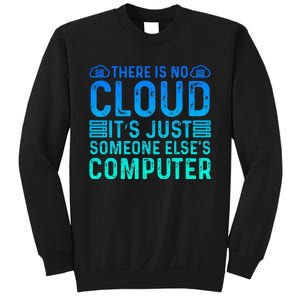 Tech Humor There Is No Cloud Just Someone Elses Computer Sweatshirt