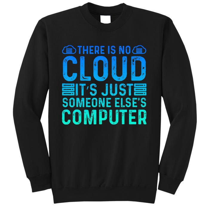 Tech Humor There Is No Cloud Just Someone Elses Computer Sweatshirt