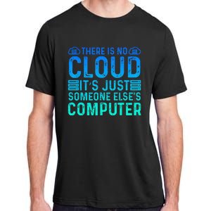 Tech Humor There Is No Cloud Just Someone Elses Computer Adult ChromaSoft Performance T-Shirt