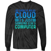 Tech Humor There Is No Cloud Just Someone Elses Computer Tie-Dye Long Sleeve Shirt