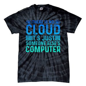 Tech Humor There Is No Cloud Just Someone Elses Computer Tie-Dye T-Shirt